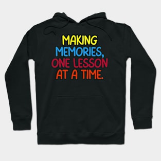 Teacher Quote Making Memories One Lesson At A Time Hoodie